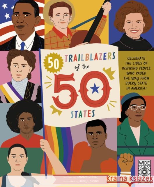 50 Trailblazers of the 50 States: Celebrate the lives of inspiring people who paved the way from every state in America! Abbey Lossing Howard Megdal 9781786039675 Wide Eyed Editions - książka