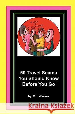 50 Travel Scams You Should Know Before You Go C. L. Weekes 9781438227658 Createspace - książka