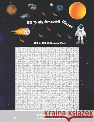 50 Truly Amazing Mazes: 100 by 100 ( Rectangular Orthogonal, Rectangular Delta, Triangular Delta, Hexagonal Delta, Hexagonal Sigma, Rectangula Jack Bell 9781081427405 Independently Published - książka