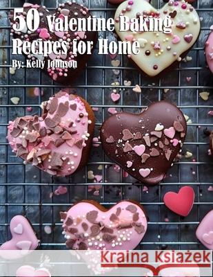 50 Valentine Baking Recipes for Home Kelly Johnson 9781088289389 Marick Booster - książka