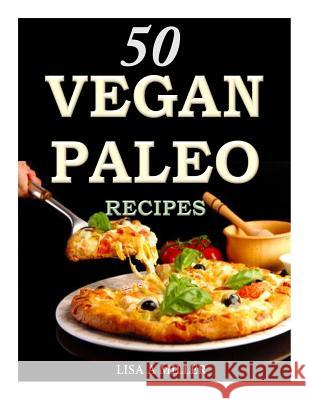 50 Vegan Paleo Recipes Lisa a. Miller 9781502464149 Createspace - książka