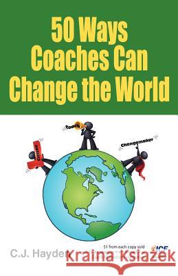 50 Ways Coaches Can Change the World C. J. Hayden 9780615623474 Wings for Business, LLC - książka