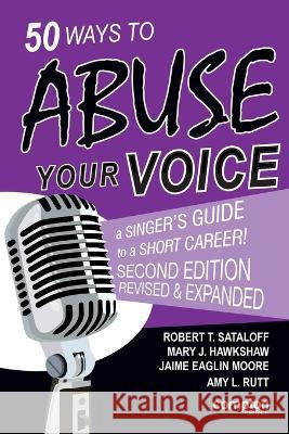 50 Ways to Abuse Your Voice Robert T Sataloff Mary J Hawkshaw Jaime E Moore 9781909082724 Compton Publishing - książka