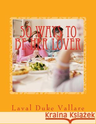 50 Ways to be her Lover Vallare, Laval Duke 9781491001134 Createspace Independent Publishing Platform - książka