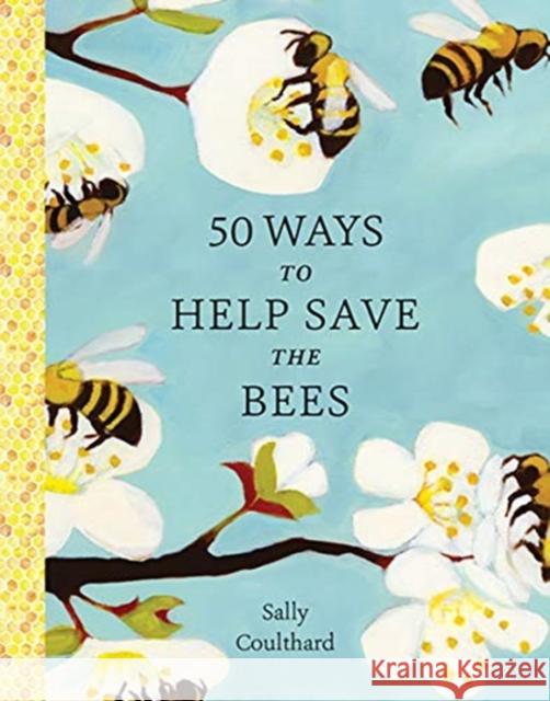 50 Ways to Help Save the Bees Sally Coulthard 9781682686263 Countryman Press - książka