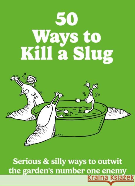 50 Ways to Kill a Slug: Serious & silly ways to outwit the garden's number one enemy Sarah Ford 9780600639879 Hamlyn (UK) - książka