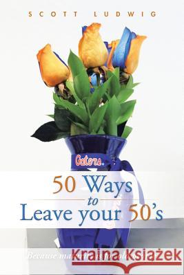 50 Ways to Leave your 50's Ludwig, Scott 9781491760970 iUniverse - książka