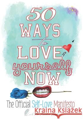 50 Ways to Love Yourself Now: The Official Self-Love Manifesto Angela Carswell La'ki the Freedo 9781686002250 Independently Published - książka