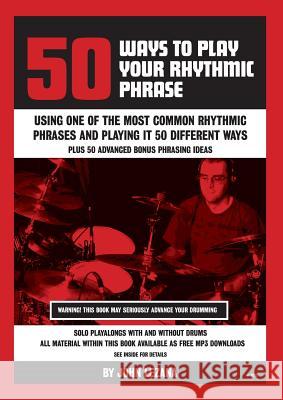 50 Ways to Play Your Rhythmic Phrase John Lezana 9780992906405 John.Lezana - książka