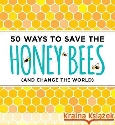 50 Ways to Save the Honey Bees: (And Change the World) Donahue, J. Scott 9781604336481 Cider Mill Press - książka