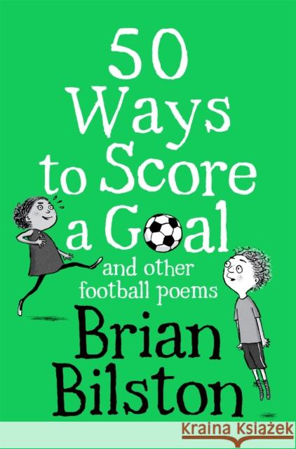 50 Ways to Score a Goal and Other Football Poems Brian Bilston   9781529058048 Pan Macmillan - książka