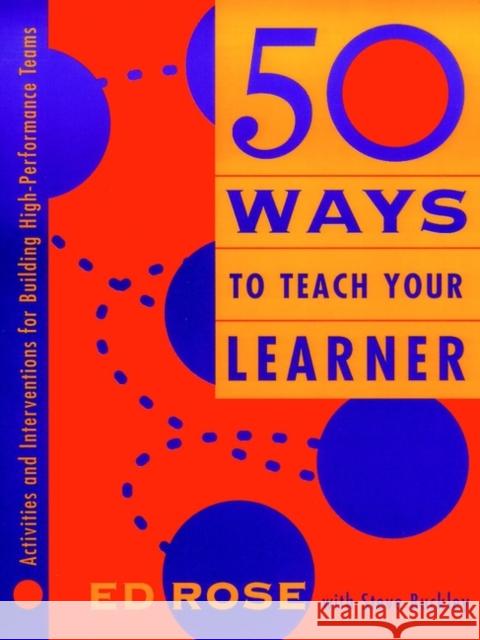 50 Ways to Teach Your Learner Rose, Edwin W. 9780787945046 Pfeiffer & Company - książka