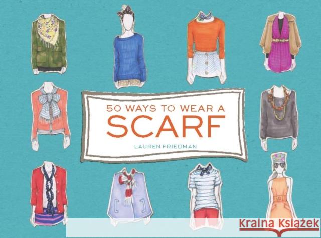 50 Ways to Wear a Scarf Lauren Friedman 9781452125978 Chronicle Books (CA) - książka