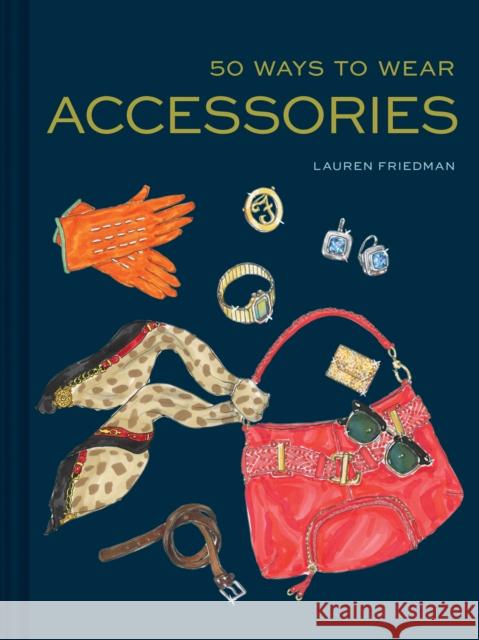 50 Ways to Wear Accessories: (Fashion Books, Hair Accessories Book, Fashion Accessories Book) Friedman, Lauren 9781452166483 Chronicle Books - książka