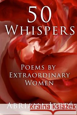 50 Whispers: Poems By Extraordinary Women Abriana Jetté 9781541128262 Createspace Independent Publishing Platform - książka