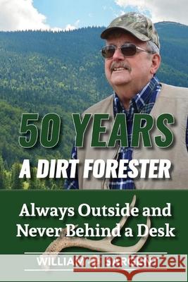 50 Years a Dirt Forester: Always Outside and Never Behind a Desk William Sargent 9781605716558 Northshire Press - książka