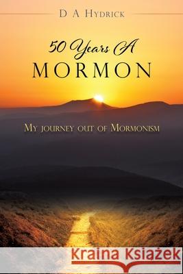 50 Years A Mormon: My journey out of Mormonism D a Hydrick 9781545621240 Xulon Press - książka