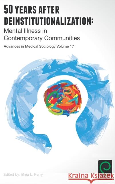 50 Years after Deinstitutionalization: Mental Illness in Contemporary Communities Brea L. Perry (Indiana University, USA) 9781785604034 Emerald Publishing Limited - książka