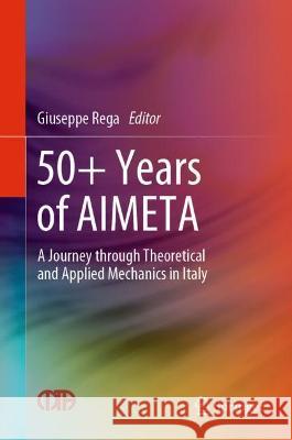 50+ Years of Aimeta: A Journey Through Theoretical and Applied Mechanics in Italy Rega, Giuseppe 9783030941949 Springer International Publishing - książka