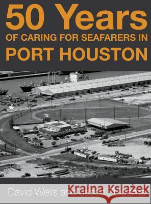 50 Years of Caring for Seafarers in Port Houston Jason Zuidema David Wells 9780990582366 Jason Zuidema - książka