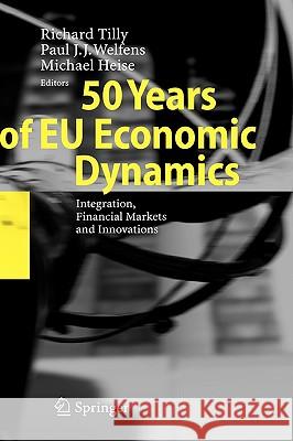 50 Years of EU Economic Dynamics: Integration, Financial Markets and Innovations Tilly, Richard 9783540740544 Springer - książka