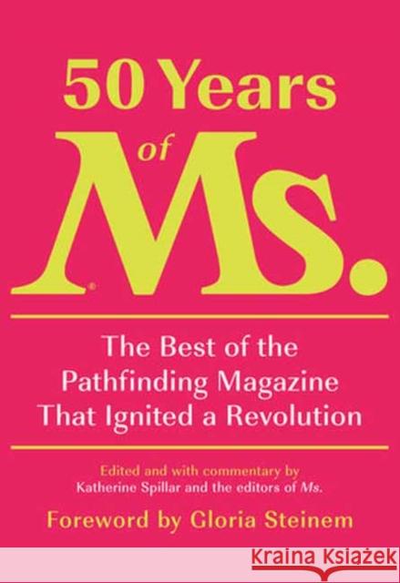 50 Years of Ms.: The Best of the Pathfinding Magazine That Ignited a Revolution Katherine Spillar Eleanor Smeal Gloria Steinem 9780593321560 Random House USA Inc - książka