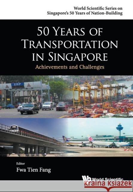 50 Years of Transportation in Singapore: Achievements and Challenges Tien Fang Fwa 9789814667456 World Scientific Publishing Company - książka