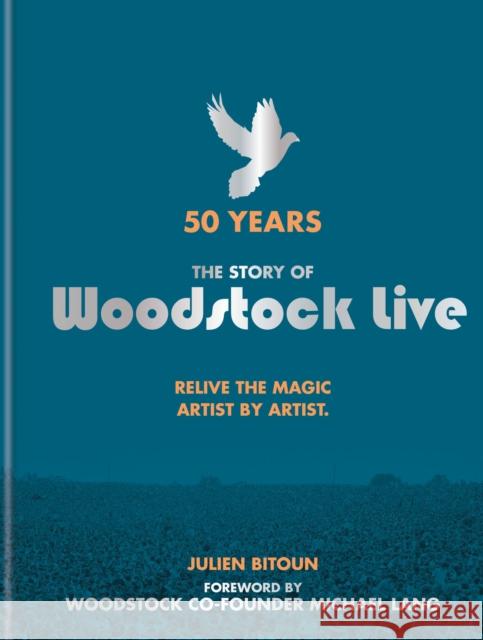 50 Years: The Story of Woodstock Live: Relive the Magic, Artist by Artist Julien Bitoun 9781788400749 Octopus Publishing Group - książka