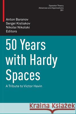 50 Years with Hardy Spaces: A Tribute to Victor Havin Baranov, Anton 9783030096380 Not Avail - książka