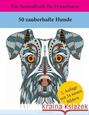 50 zauberhafte Hunde: Ein Ausmalbuch für Erwachsene Berlin, Casilda 9781530059607 Createspace Independent Publishing Platform - książka