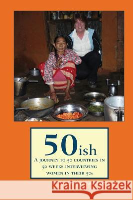 50ish: A Journey to 50 Countries in 50 Weeks Interviewing Women in their 50s Scott, Andrea 9781453658154 Createspace - książka