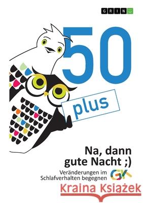 50plus. Na, dann gute Nacht: Veränderungen im Schlafverhalten begegnen Koller, Andreas 9783346126429 Grin Verlag - książka