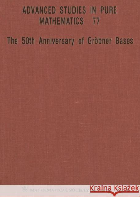 50th Anniversary of Grobner Bases, the - Proceedings of the 8th Mathematical Society of Japan Seasonal Institute (Msj Si 2015)  9784864970525 Mathematical Society of Japan - książka