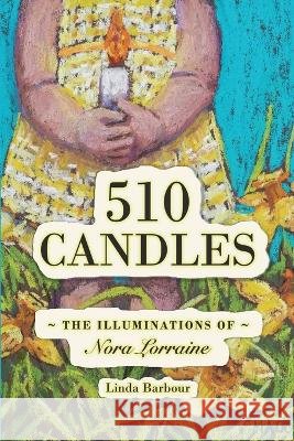 510 Candles: The Illuminations of Nora Lorraine Linda Barbour   9798985935738 Linda Barbour - książka