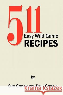 511 Easy Wild Game Recipes Fred Gahagan 9781453567326 Xlibris Corporation - książka