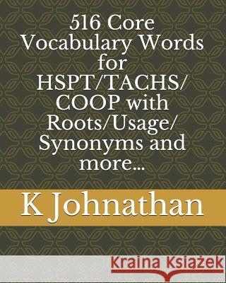 516 Core Vocabulary Words for HSPT/TACHS/COOP With Roots/Usage/Synonyms and more... K. Johnathan 9781797050263 Independently Published - książka