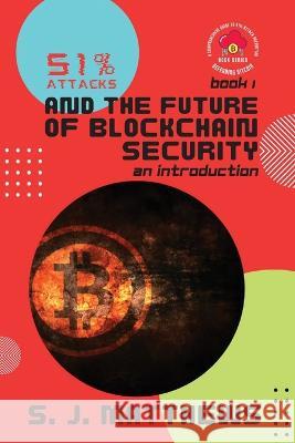 51% Attacks and the Future of Blockchain Security: An Introduction S J Matthews   9784898514962 PN Books - książka