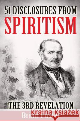 51 Disclosures from Spiritism - the 3rd Revelation Foster, Brian 9781515050759 Createspace - książka