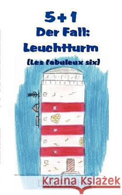 5+1 (Les fabuleux six): Der Fall: Leuchtturm Fischer, Dirk 9783844809022 Books on Demand - książka