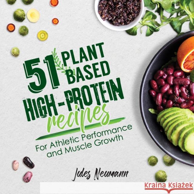 51 Plant-Based High-Protein Recipes: For Athletic Performance and Muscle Growth Jules Neumann 9789492788276 Happyhealthygreen - książka