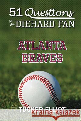 51 Questions for the Diehard Fan: Atlanta Braves Tucker Elliot Ryder Edwards 9780991269921 Black Mesa Publishing - książka