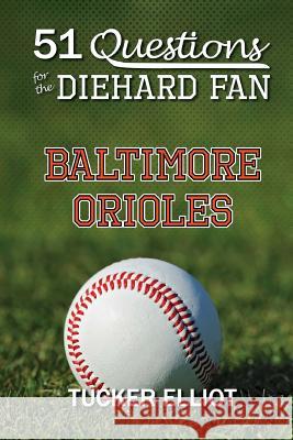 51 Questions for the Diehard Fan: Baltimore Orioles Tucker Elliot Ryder Edwards 9780991269945 Black Mesa Publishing - książka