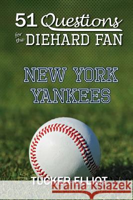 51 Questions for the Diehard Fan: New York Yankees Tucker Elliot Ryder Edwards 9780991269952 Black Mesa Publishing - książka