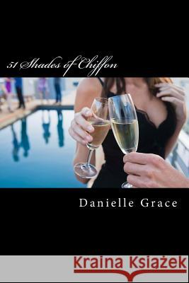 51 Shades of Chiffon: The Continuing Memoirs of Danielle Grace Danielle Grace 9781515303275 Createspace - książka