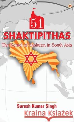 51 Shaktipithas: The Kernel of Shaktism in South Asia Suresh Kumar Singh 9789352961870 Diamond Pocket Books - książka