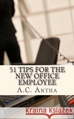 51 Tips for the New Office Employee A. C. Antha 9781482097498 Createspace - książka