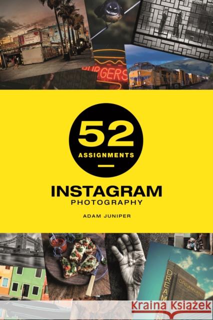 52 Assignments: Instagram Photography Adam Juniper 9781781453766 Ammonite Press - książka