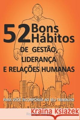 52 Bons Hábitos de Gestão, Liderança e Relações Humanas: Para Você Incorporar Ao Seu Trabalho Rodrigo Vargas 9781477489796 Createspace Independent Publishing Platform - książka