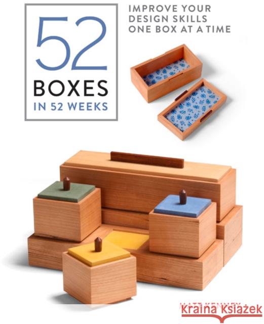 52 Boxes in 52 Weeks: Improve Your Design Skills One Box at a Time Matt Kenney 9781631868924 Taunton Press Inc - książka