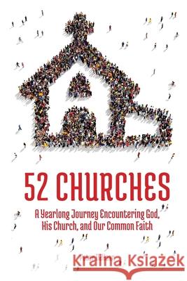 52 Churches: A Yearlong Journey Encountering God, His Church, and Our Common Faith Peter DeHaan 9781948082075 Spiritually Speaking Publishing - książka